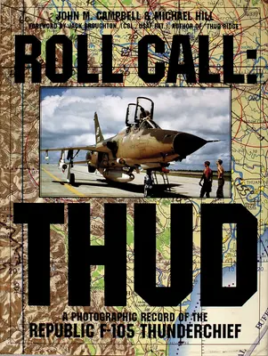 Pase de lista: Thud: Un registro fotográfico del Republic F-105 Thunderchief - Roll Call: Thud: A Photographic Record of the Republic F-105 Thunderchief