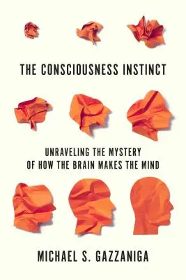 El instinto de la conciencia: desentrañar el misterio de cómo el cerebro crea la mente - The Consciousness Instinct: Unraveling the Mystery of How the Brain Makes the Mind