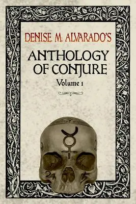 Denise M. Alvarado's Anthology of Conjure Vol. 1