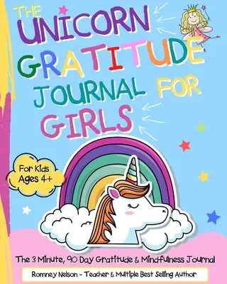 El diario de gratitud del unicornio para niñas: El diario de gratitud y atención plena de 3 minutos y 90 días para niños mayores de 4 años. - The Unicorn Gratitude Journal For Girls: The 3 Minute, 90 Day Gratitude and Mindfulness Journal for Kids Ages 4+ A Journal To Empower Young Girls With