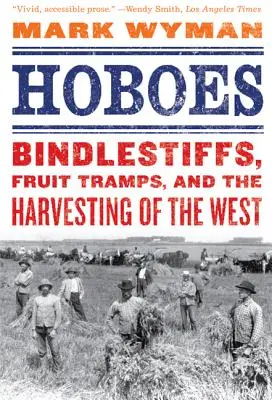 Vagabundos: Bindlestiffs, Fruit Tramps, and the Harvesting of the West (Vagabundos, fruteros y la cosecha del Oeste) - Hoboes: Bindlestiffs, Fruit Tramps, and the Harvesting of the West