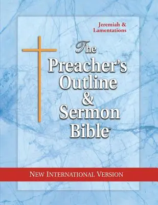 La Biblia del Sermón y Bosquejo del Predicador: Jeremías-Lamentaciones: Nueva Versión Internacional - The Preacher's Outline & Sermon Bible: Jeremiah-Lamentations: New International Version