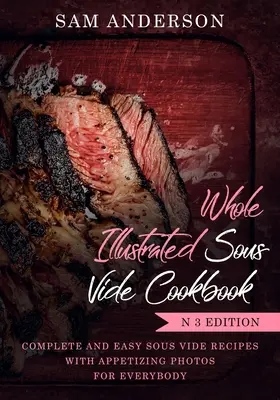 Libro de Cocina Sous Vide: ¡Recetas de Cocina Sous Vide Completas y Fáciles con Fotos Apetitosas para Todos! - Whole Illustrated Sous Vide Cookbook: Complete and Easy Sous Vide Recipes with Appetizing Photos for Everybody!