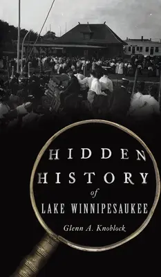 La historia oculta del lago Winnipesaukee - Hidden History of Lake Winnipesaukee