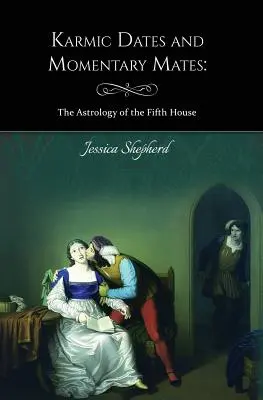 Citas Kármicas y Parejas Momentáneas: La astrología de la Quinta Casa - Karmic Dates and Momentary Mates: The Astrology of the Fifth House