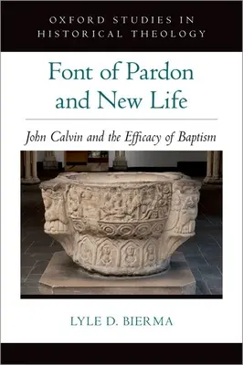 Fuente de perdón y vida nueva: Juan Calvino y la eficacia del bautismo - Font of Pardon and New Life: John Calvin and the Efficacy of Baptism