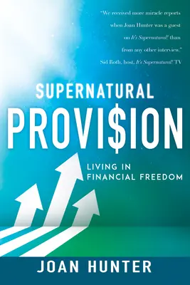 Provisión sobrenatural: Viviendo en Libertad Financiera - Supernatural Provision: Living in Financial Freedom