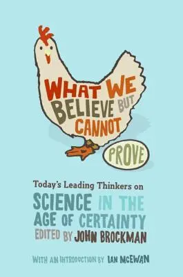 Lo que creemos pero no podemos demostrar: Los principales pensadores de hoy sobre la ciencia en la era de la certidumbre - What We Believe But Cannot Prove: Today's Leading Thinkers on Science in the Age of Certainty