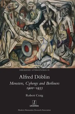 Alfred Dblin Monstruos, ciborgs y berlineses 1900-1933 - Alfred Dblin: Monsters, Cyborgs and Berliners 1900-1933