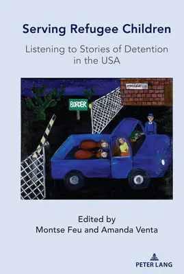 Servir a los niños refugiados: escuchar historias de detención en EE.UU. - Serving Refugee Children; Listening to Stories of Detention in the USA