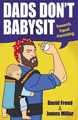 Los padres no hacen de canguro: hacia una crianza igualitaria - Dads Don't Babysit - Towards Equal Parenting