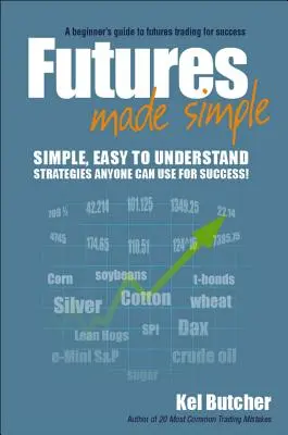 Futures Made Simple: Guía para principiantes para operar con futuros con éxito - Futures Made Simple: A Beginner's Guide to Futures Trading for Success