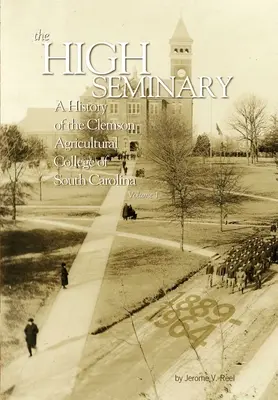 El Seminario Superior: Vol. 1: Historia del Clemson Agricultural College de Carolina del Sur, 1889-1964 - The High Seminary: Vol. 1: A History of the Clemson Agricultural College of South Carolina, 1889-1964