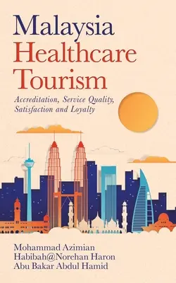 Turismo sanitario en Malasia: Acreditación, calidad del servicio, satisfacción y lealtad - Malaysia Healthcare Tourism: Accreditation, Service Quality, Satisfaction and Loyalty