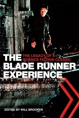 La experiencia Blade Runner: El legado de un clásico de la ciencia ficción - The Blade Runner Experience: The Legacy of a Science Fiction Classic