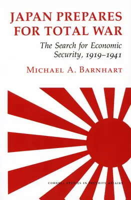 Japón se prepara para la guerra total: la búsqueda de la seguridad económica, 1919-1941 - Japan Prepares for Total War: The Search for Economic Security, 1919 1941