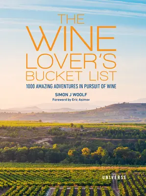 The Wine Lover's Bucket List: 1.000 increíbles aventuras en pos del vino - The Wine Lover's Bucket List: 1,000 Amazing Adventures in Pursuit of Wine