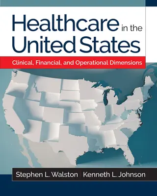 La asistencia sanitaria en Estados Unidos: Dimensiones clínicas, financieras y operativas - Healthcare in the United States: Clinical, Financial, and Operational Dimensions