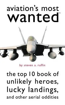 Los más buscados de la aviación: El libro de las 10 mayores maravillas aladas, aterrizajes afortunados y otras rarezas aéreas - Aviation's Most Wanted: The Top 10 Book of Winged Wonders, Lucky Landings, and Other Aerial Oddities