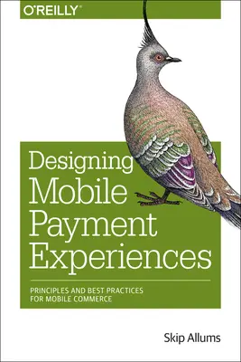 Diseño de experiencias de pago por móvil: Principios y mejores prácticas para el comercio móvil - Designing Mobile Payment Experiences: Principles and Best Practices for Mobile Commerce