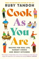 Cook As You Are - Recetas para la vida real, cocineros hambrientos y cocinas desordenadas - Cook As You Are - Recipes for Real Life, Hungry Cooks and Messy Kitchens