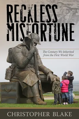 Desgracia temeraria: El siglo que heredamos de la Primera Guerra Mundial - Reckless Misfortune: The Century We Inherited from the First World War