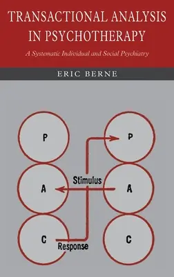 Análisis Transaccional en Psicoterapia: Una Sistemática de Psiquiatría Individual y Social - Transactional Analysis in Psychotherapy: A Systematic Individual and Social Psychiatry