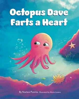 El pulpo Dave se tira pedos de corazón: Un libro infantil sobre la empatía y la aceptación de las diferencias - Octopus Dave Farts a Heart: A Children's Book About Empathy and Embracing Differences