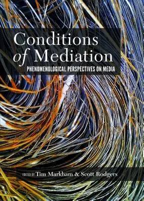 Condiciones de la mediación: perspectivas fenomenológicas sobre los medios de comunicación - Conditions of Mediation; Phenomenological Perspectives on Media