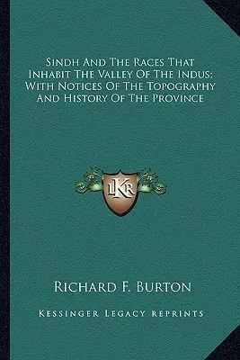 Sindh y las razas que habitan el valle del Indo; con notas sobre la topografía y la historia de la provincia - Sindh And The Races That Inhabit The Valley Of The Indus; With Notices Of The Topography And History Of The Province