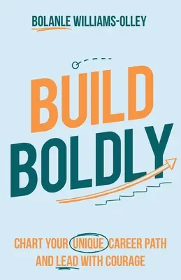 Construye con valentía: Traza tu propio camino profesional y lidera con valentía - Build Boldly: Chart your unique career path and lead with courage