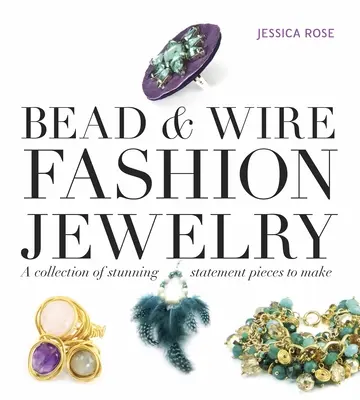 Bead & Wire Fashion Jewelry: Una colección de piezas impresionantes para hacer - Bead & Wire Fashion Jewelry: A Collection of Stunning Statement Pieces to Make