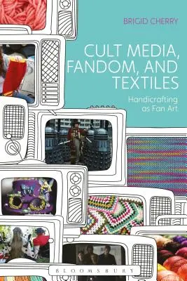 Medios de culto, fandom y textiles: Artesanía como Fan Art - Cult Media, Fandom, and Textiles: Handicrafting as Fan Art