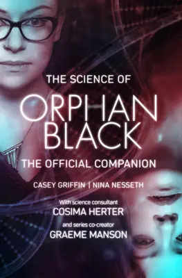 La ciencia de Orphan Black: The Official Companion - The Science of Orphan Black: The Official Companion