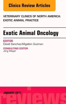 Oncología de animales exóticos, un número de Veterinary Clinics of North America: Exotic Animal Practice, 20 - Exotic Animal Oncology, an Issue of Veterinary Clinics of North America: Exotic Animal Practice, 20