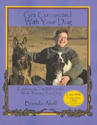 Conecte con su perro: Cómo Enfatizar la Relación en el Adiestramiento de su Perro [Con DVD] - Get Connected with Your Dog: Emphasizing the Relationship While Training Your Dog [With DVD]