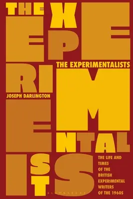 Los Experimentalistas: La vida y la época de los escritores experimentales británicos de los años sesenta - The Experimentalists: The Life and Times of the British Experimental Writers of the 1960s