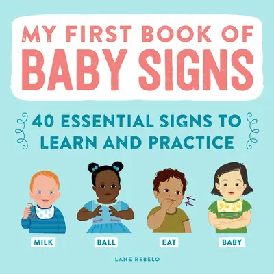 Mi Primer Libro de Signos para Bebés: 40 Signos Esenciales para Aprender y Practicar - My First Book of Baby Signs: 40 Essential Signs to Learn and Practice