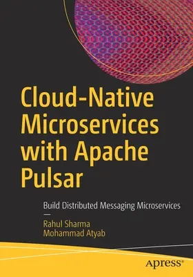 Microservicios Nativos en la Nube con Apache Pulsar: Construye Microservicios de Mensajería Distribuida - Cloud-Native Microservices with Apache Pulsar: Build Distributed Messaging Microservices
