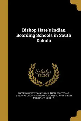 Los internados indios del obispo Hare en Dakota del Sur - Bishop Hare's Indian Boarding Schools in South Dakota