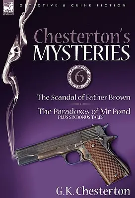 Los misterios de Chesterton 6-El escándalo del padre Brown, las paradojas de MR Pond y seis relatos adicionales - Chesterton's Mysteries: 6-The Scandal of Father Brown, the Paradoxes of MR Pond Plus Six Bonus Tales