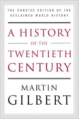 Historia del siglo XX: La edición concisa de la aclamada Historia Universal - A History of the Twentieth Century: The Concise Edition of the Acclaimed World History