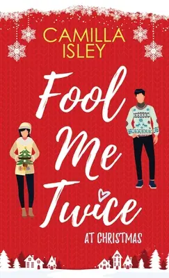 Fool Me Twice at Christmas: Una comedia romántica sobre una falsa relación en una pequeña ciudad. - Fool Me Twice at Christmas: A Fake Relationship, Small Town, Holiday Romantic Comedy