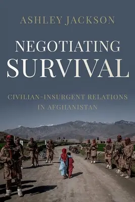 Negociar la supervivencia: relaciones entre civiles e insurgentes en Afganistán - Negotiating Survival: Civilian - Insurgent Relations in Afghanistan