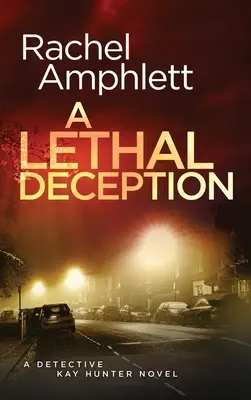 Un engaño letal: Un thriller policíaco de la detective Kay Hunter - A Lethal Deception: A Detective Kay Hunter crime thriller