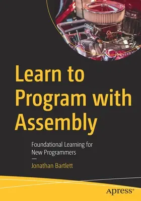 Aprenda a programar con ensamblador: Aprendizaje básico para nuevos programadores - Learn to Program with Assembly: Foundational Learning for New Programmers