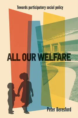 Todo nuestro bienestar: Hacia una política social participativa - All Our Welfare: Towards Participatory Social Policy