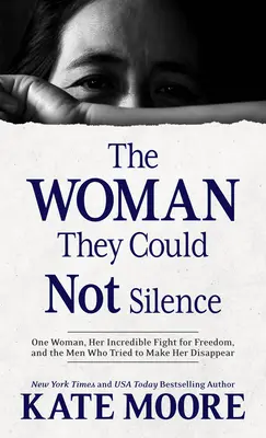 La mujer que no pudieron callar: Una mujer, su increíble lucha por la libertad y los hombres que intentaron hacerla desaparecer - The Woman They Could Not Silence: One Woman, Her Incredible Fight for Freedom, and the Men Who Tried to Make Her Disappear