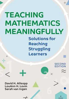 Enseñar matemáticas con sentido, 2e: Soluciones para llegar a los alumnos con dificultades, segunda edición - Teaching Mathematics Meaningfully, 2e: Solutions for Reaching Struggling Learners, Second Edition