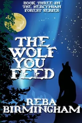 El lobo que alimentas: Libro 3 de la serie El bosque hercínico - The Wolf You Feed: Book 3 in The Hercynian Forest Series